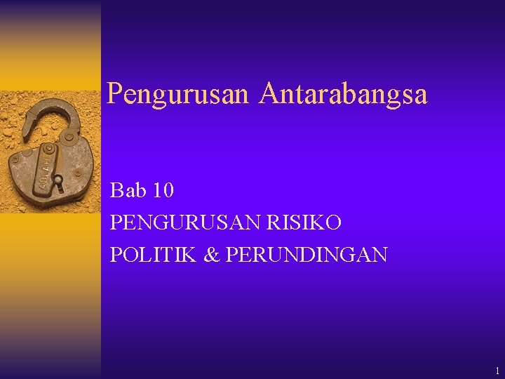 Pengurusan Antarabangsa Bab 10 PENGURUSAN RISIKO POLITIK & PERUNDINGAN 1 