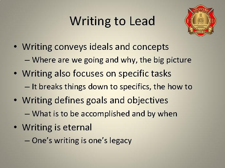 Writing to Lead • Writing conveys ideals and concepts – Where are we going