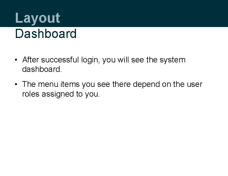 Layout Dashboard • After successful login, you will see the system dashboard. • The