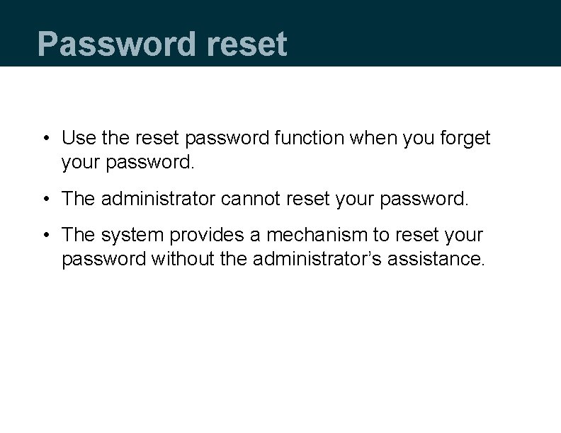 Password reset • Use the reset password function when you forget your password. •