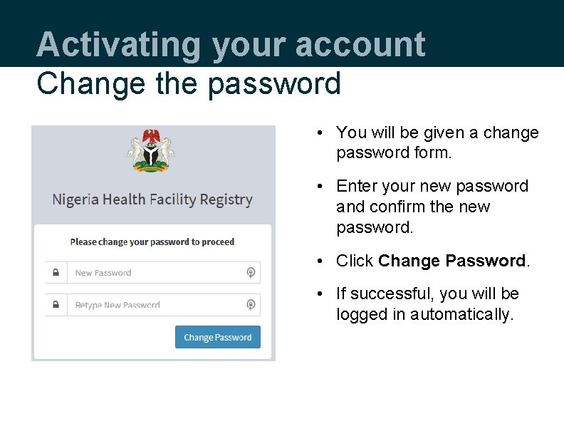 Activating your account Change the password • You will be given a change password