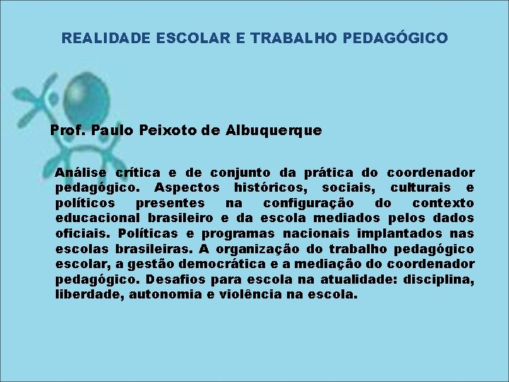 REALIDADE ESCOLAR E TRABALHO PEDAGÓGICO Prof. Paulo Peixoto de Albuquerque Análise crítica e de