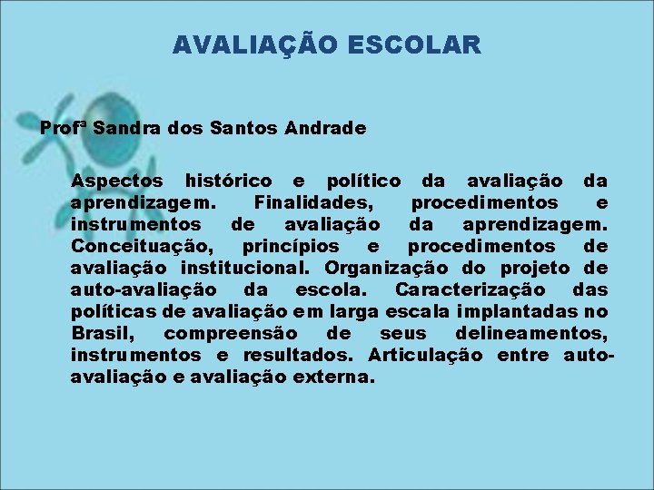 AVALIAÇÃO ESCOLAR Profª Sandra dos Santos Andrade Aspectos histórico e político da avaliação da