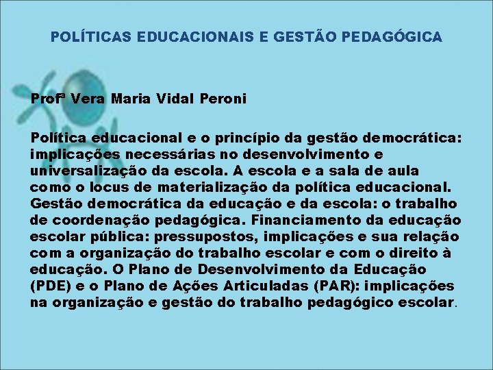 POLÍTICAS EDUCACIONAIS E GESTÃO PEDAGÓGICA Profª Vera Maria Vidal Peroni Política educacional e o