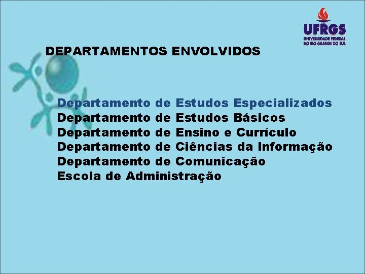 DEPARTAMENTOS ENVOLVIDOS Departamento de Estudos Especializados Departamento de Estudos Básicos Departamento de Ensino e