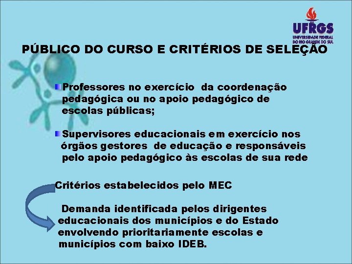PÚBLICO DO CURSO E CRITÉRIOS DE SELEÇÃO Professores no exercício da coordenação pedagógica ou