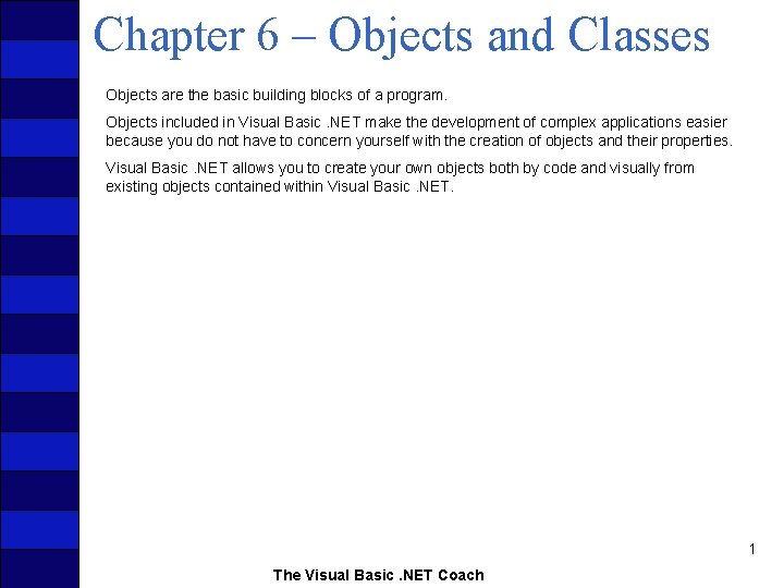 Chapter 6 – Objects and Classes Objects are the basic building blocks of a