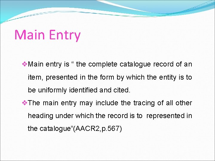 Main Entry v Main entry is “ the complete catalogue record of an item,