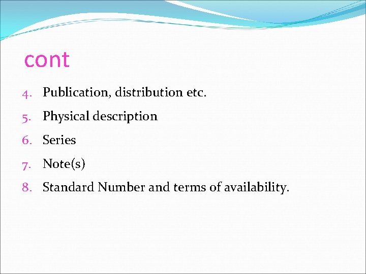 cont 4. Publication, distribution etc. 5. Physical description 6. Series 7. Note(s) 8. Standard