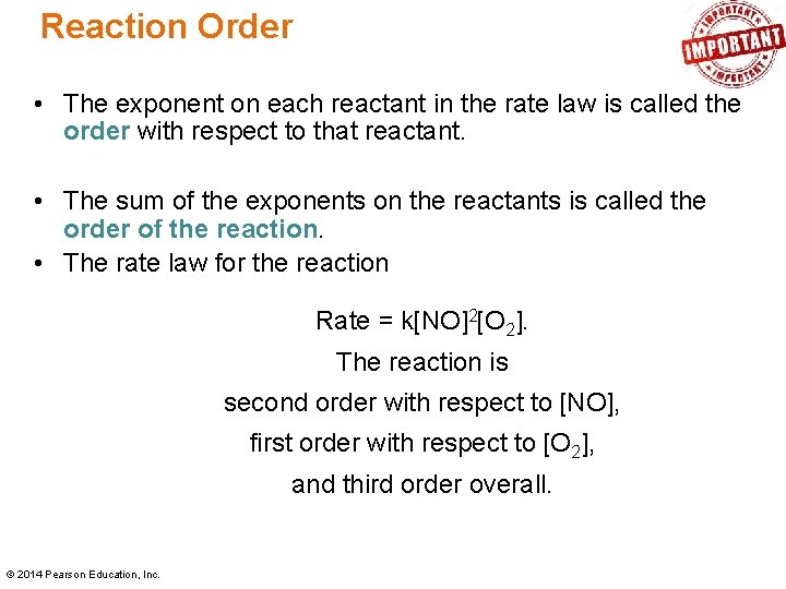 Reaction Order • The exponent on each reactant in the rate law is called Reaction Order • The exponent on each reactant in the rate law is called