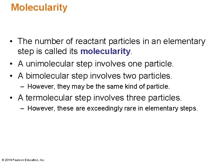 Molecularity • The number of reactant particles in an elementary step is called its Molecularity • The number of reactant particles in an elementary step is called its