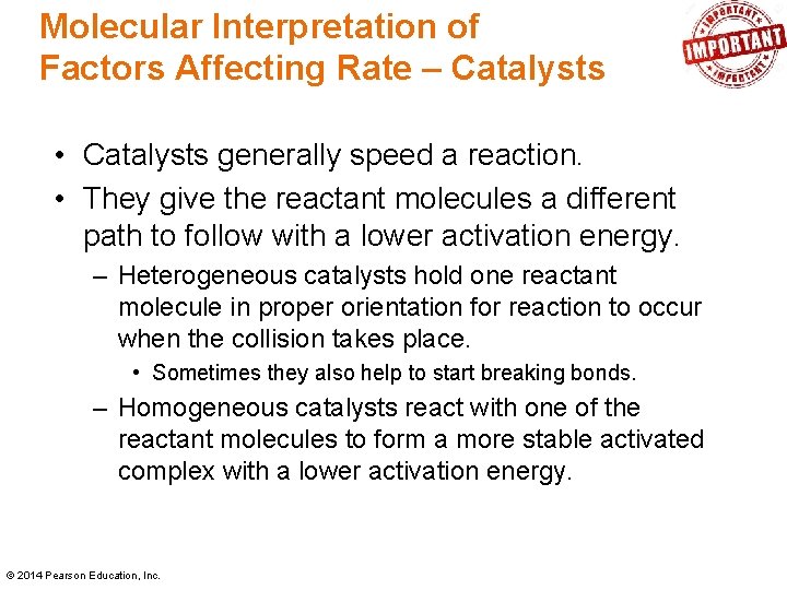 Molecular Interpretation of Factors Affecting Rate – Catalysts • Catalysts generally speed a reaction. Molecular Interpretation of Factors Affecting Rate – Catalysts • Catalysts generally speed a reaction.
