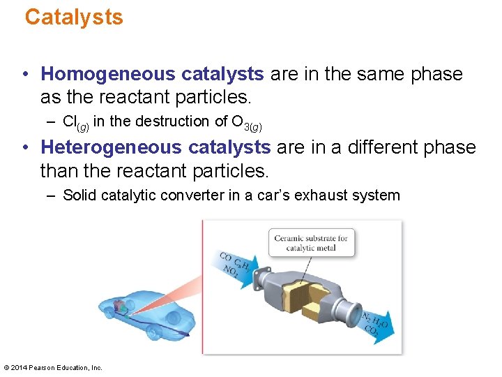 Catalysts • Homogeneous catalysts are in the same phase as the reactant particles. – Catalysts • Homogeneous catalysts are in the same phase as the reactant particles. –