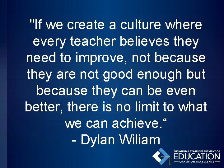 "If we create a culture where every teacher believes they need to improve, not