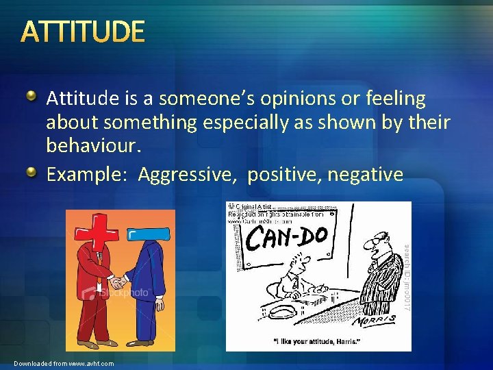 ATTITUDE Attitude is a someone’s opinions or feeling about something especially as shown by ATTITUDE Attitude is a someone’s opinions or feeling about something especially as shown by