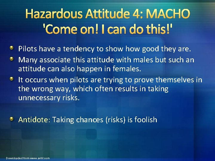 Hazardous Attitude 4: MACHO 'Come on! I can do this!' Pilots have a tendency