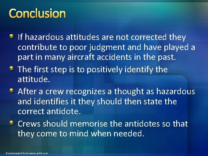 Conclusion If hazardous attitudes are not corrected they contribute to poor judgment and have