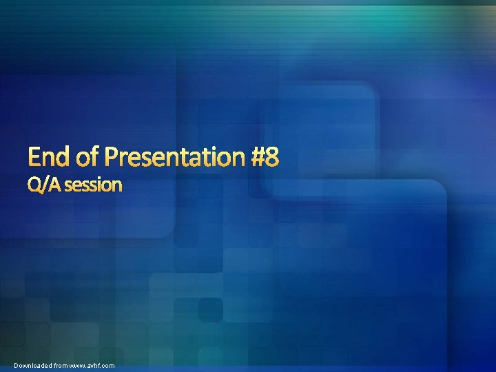 End of Presentation #8 Q/A session Downloaded from www. avhf. com 