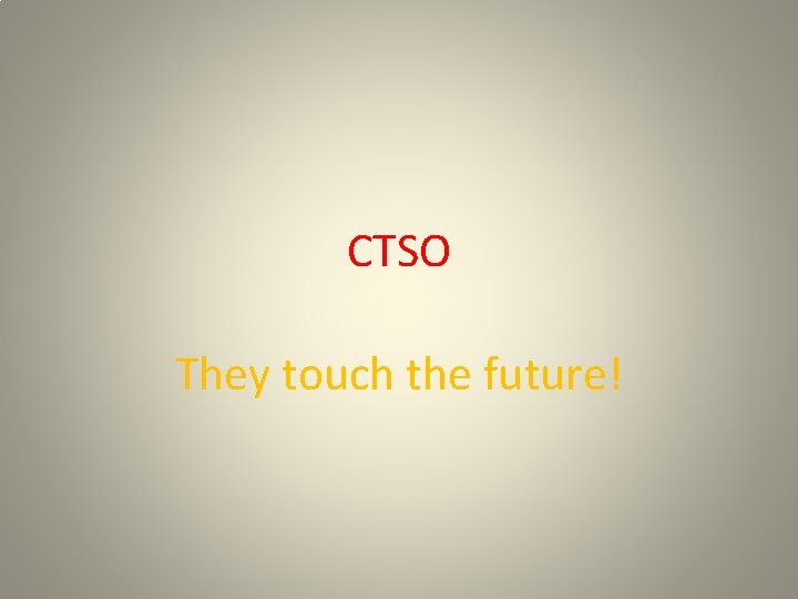 CTSO They touch the future! 