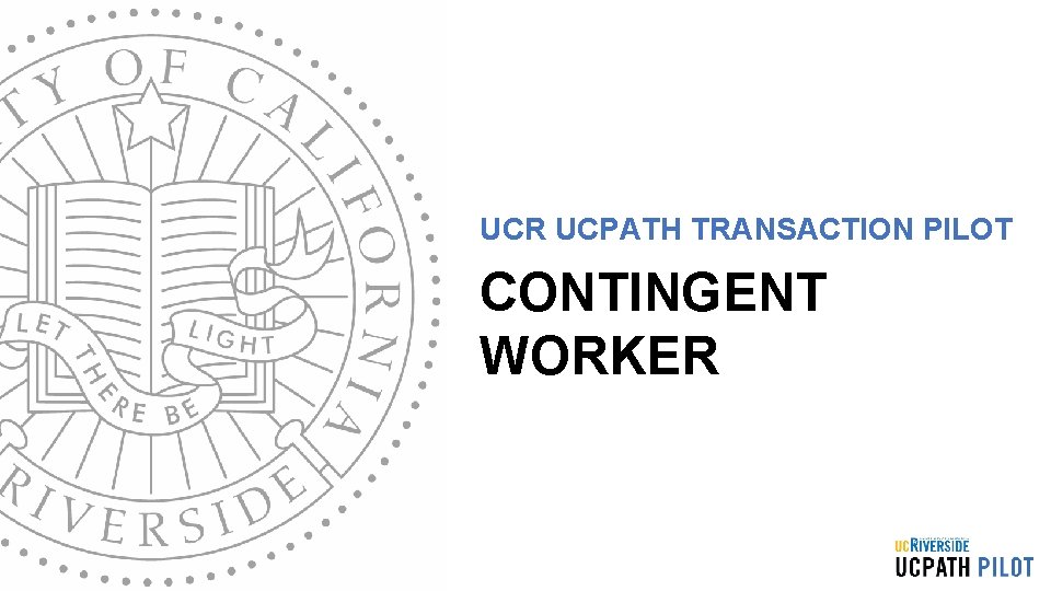 UCR UCPATH TRANSACTION PILOT CONTINGENT WORKER 