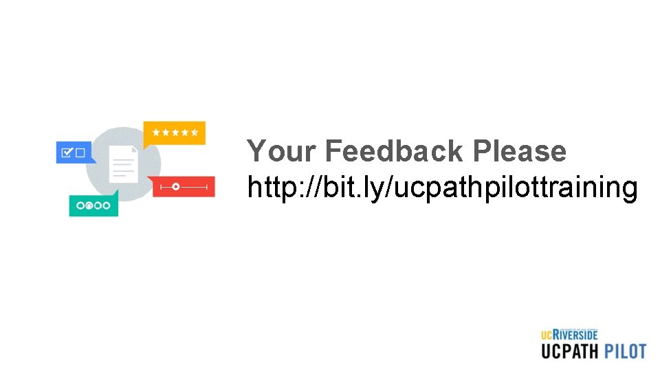 Your Feedback Please http: //bit. ly/ucpathpilottraining 