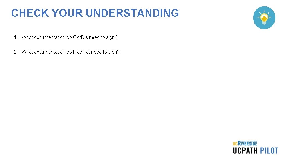 CHECK YOUR UNDERSTANDING 1. What documentation do CWR’s need to sign? 2. What documentation