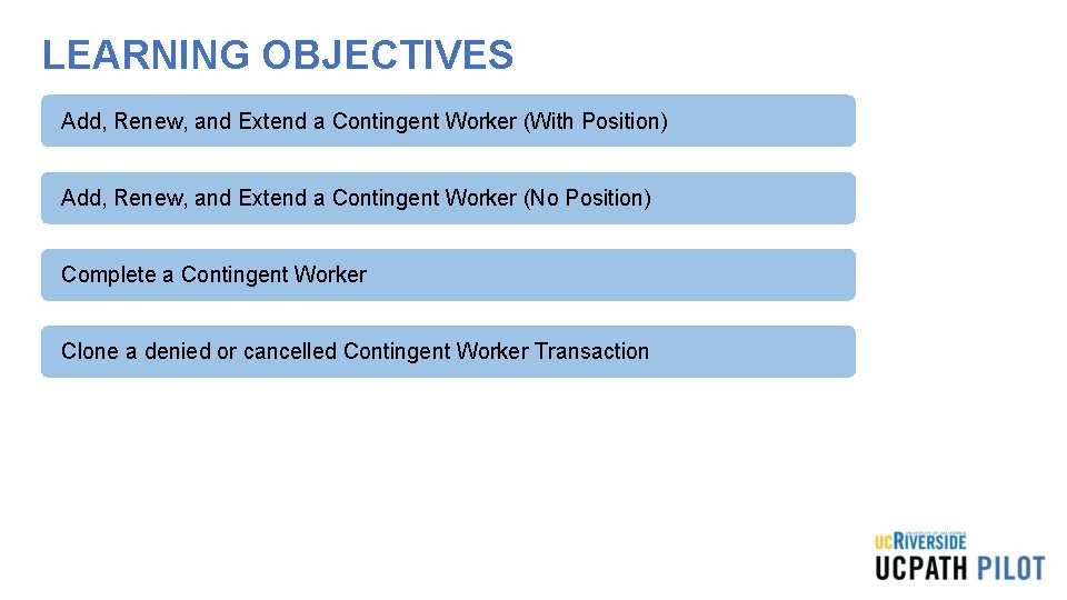 LEARNING OBJECTIVES Add, Renew, and Extend a Contingent Worker (With Position) Add, Renew, and
