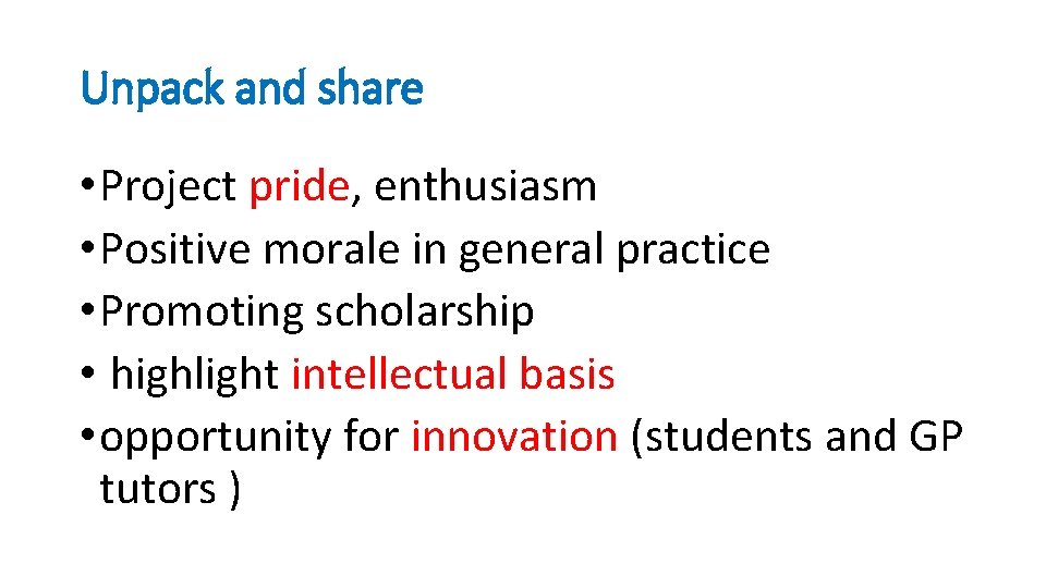 Unpack and share • Project pride, enthusiasm • Positive morale in general practice •