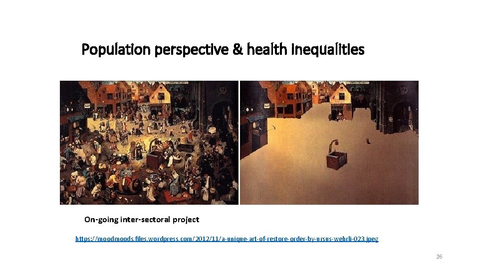Population perspective & health inequalities On-going inter-sectoral project https: //moods. files. wordpress. com/2012/11/a-unique-art-of-restore-order-by-ursus-wehrli-023. jpeg