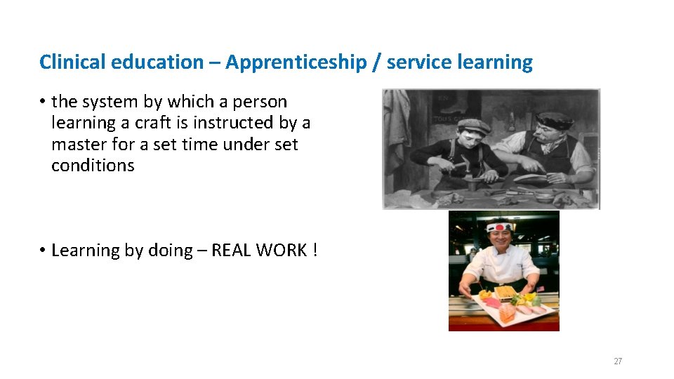 Clinical education – Apprenticeship / service learning • the system by which a person
