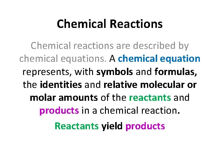 Chemical Reactions Chemical reactions are described by chemical equations. A chemical equation represents, with