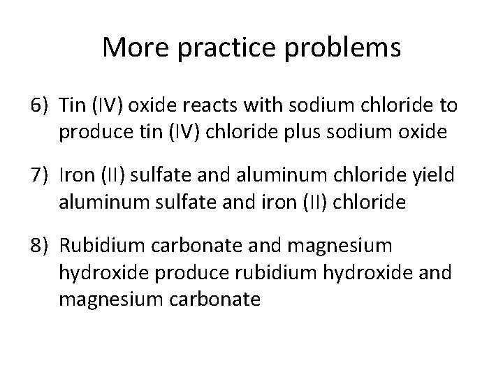 More practice problems 6) Tin (IV) oxide reacts with sodium chloride to produce tin