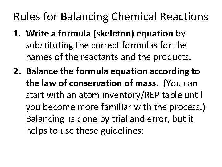 Rules for Balancing Chemical Reactions 1. Write a formula (skeleton) equation by substituting the