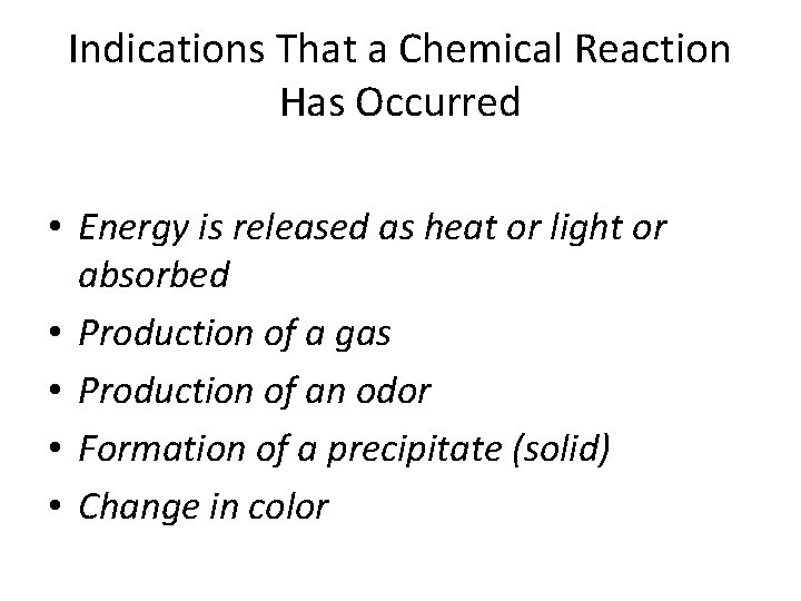 Indications That a Chemical Reaction Has Occurred • Energy is released as heat or
