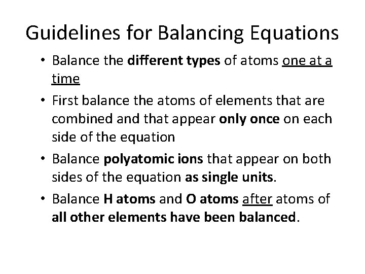 Guidelines for Balancing Equations • Balance the different types of atoms one at a