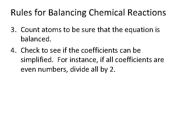 Rules for Balancing Chemical Reactions 3. Count atoms to be sure that the equation