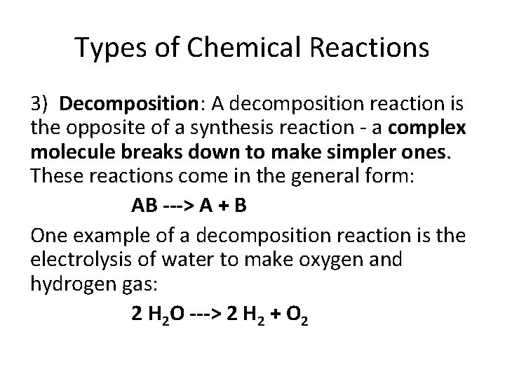 Types of Chemical Reactions 3) Decomposition: A decomposition reaction is the opposite of a