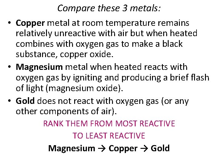 Compare these 3 metals: • Copper metal at room temperature remains relatively unreactive with