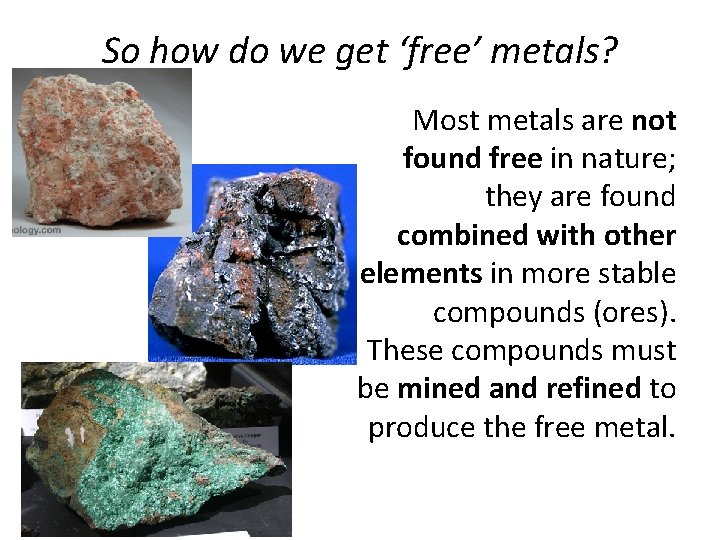 So how do we get ‘free’ metals? Most metals are not found free in