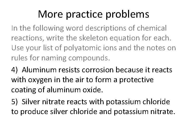More practice problems In the following word descriptions of chemical reactions, write the skeleton