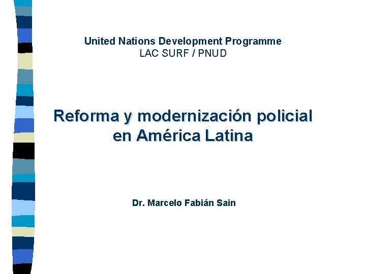 United Nations Development Programme LAC SURF / PNUD Reforma y modernización policial en América