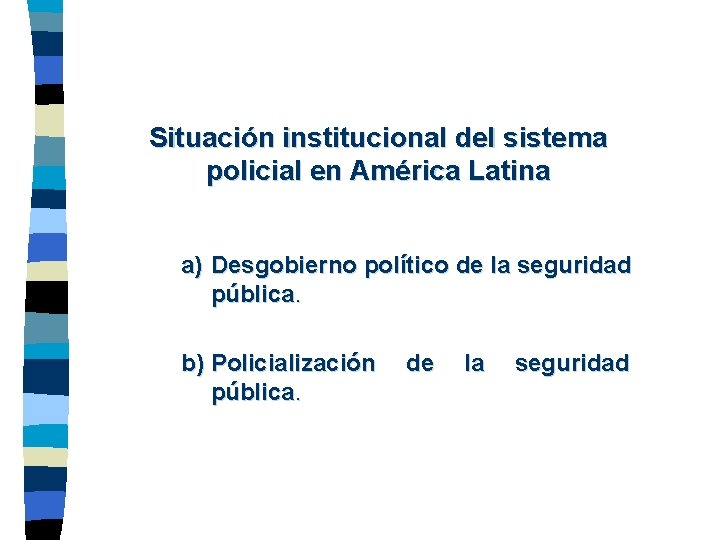 Situación institucional del sistema policial en América Latina a) Desgobierno político de la seguridad