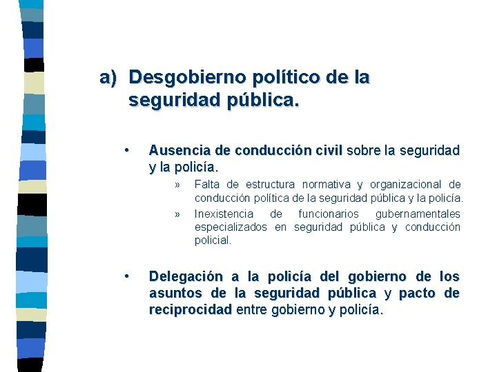 a) Desgobierno político de la seguridad pública. • Ausencia de conducción civil sobre la