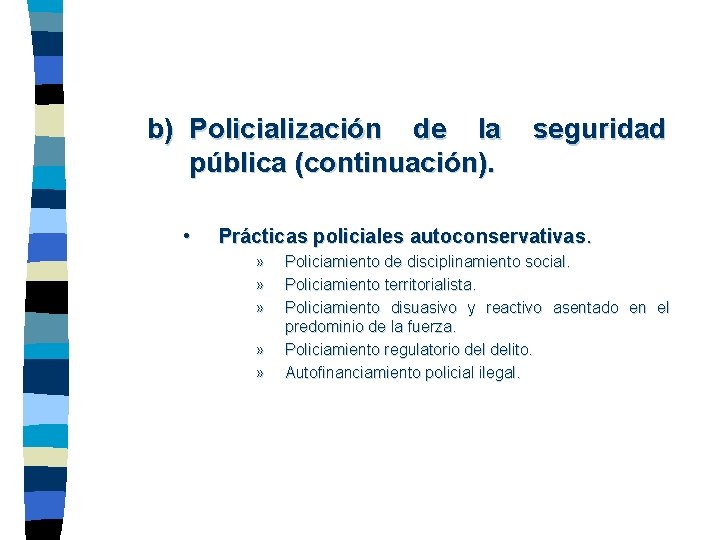 b) Policialización de la pública (continuación). • seguridad Prácticas policiales autoconservativas. » » »