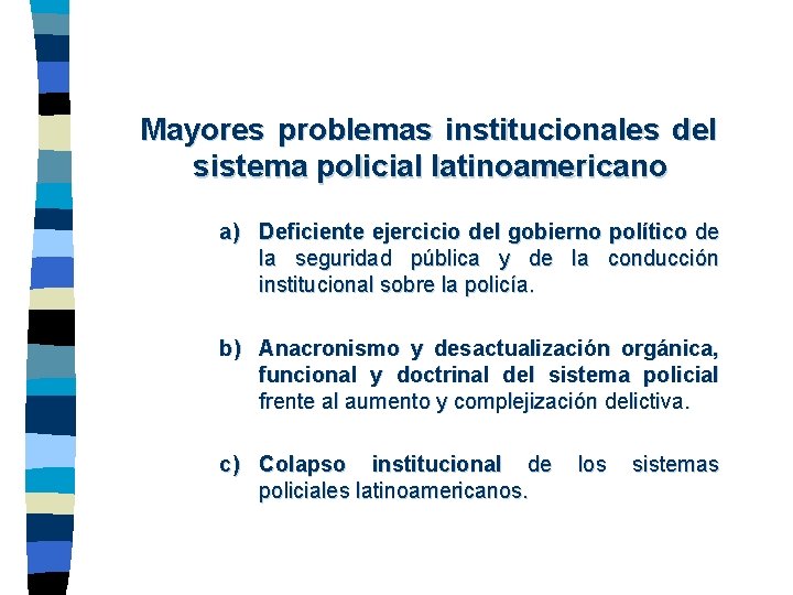 Mayores problemas institucionales del sistema policial latinoamericano a) Deficiente ejercicio del gobierno político de