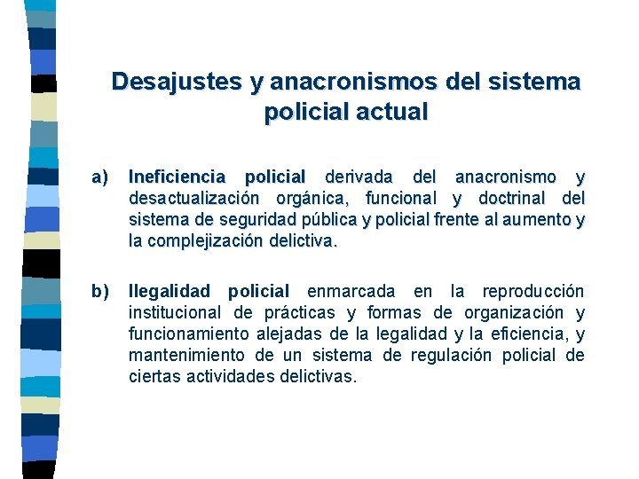 Desajustes y anacronismos del sistema policial actual a) Ineficiencia policial derivada del anacronismo y