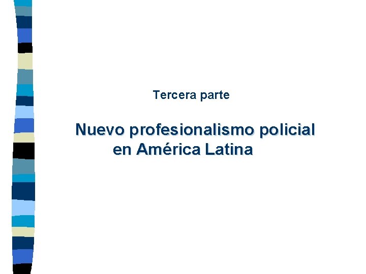 Tercera parte Nuevo profesionalismo policial en América Latina 