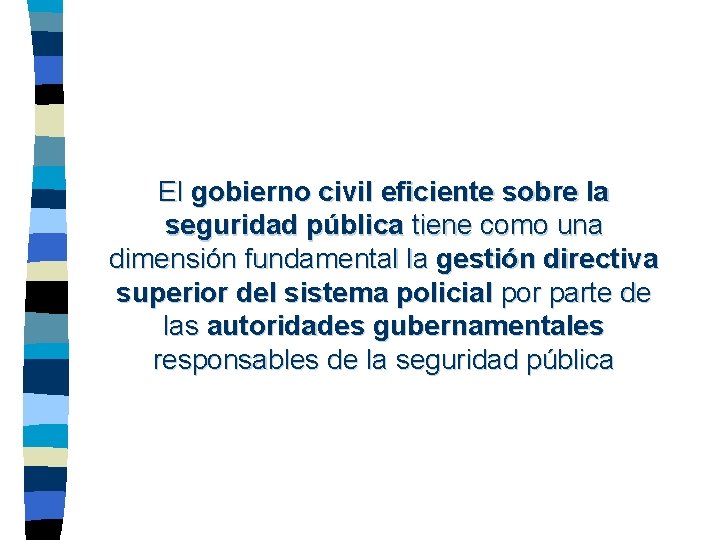 El gobierno civil eficiente sobre la seguridad pública tiene como una dimensión fundamental la