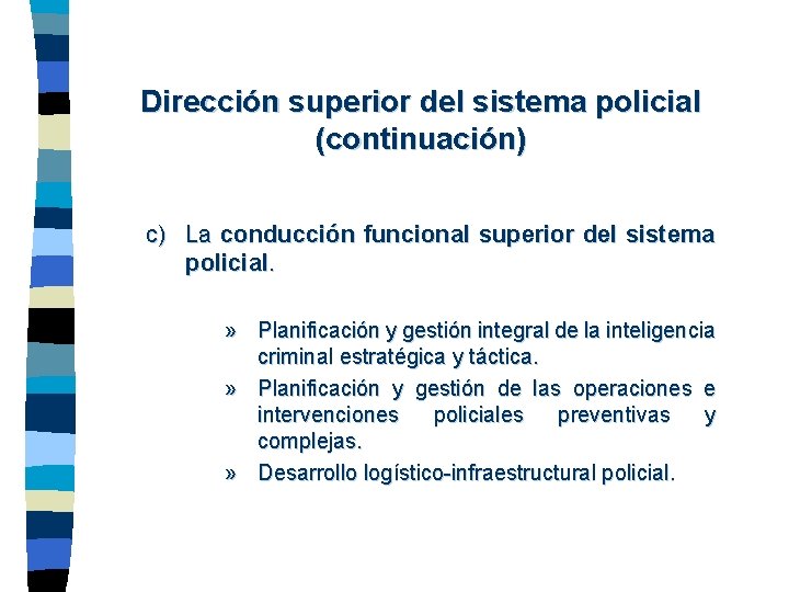 Dirección superior del sistema policial (continuación) c) La conducción funcional superior del sistema policial.