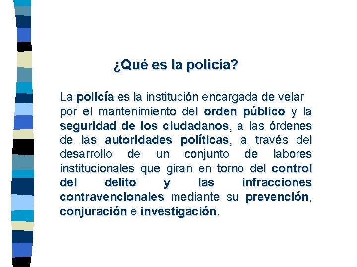  ¿Qué es la policía? La policía es la institución encargada de velar por